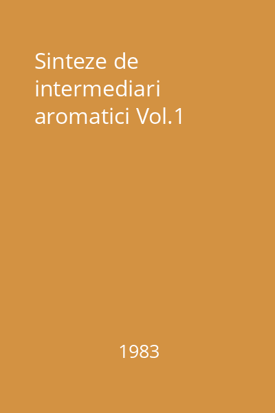 Sinteze de intermediari aromatici Vol.1