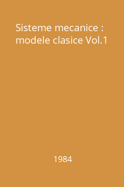 Sisteme mecanice : modele clasice Vol.1