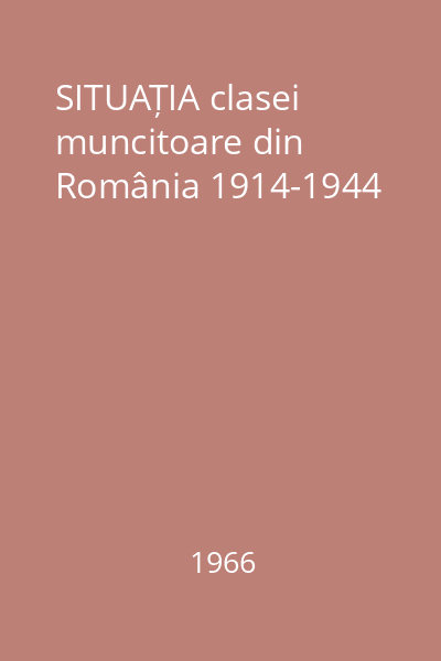 SITUAȚIA clasei muncitoare din România 1914-1944