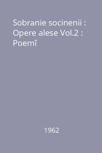 Sobranie socinenii : Opere alese Vol.2 : Poemî