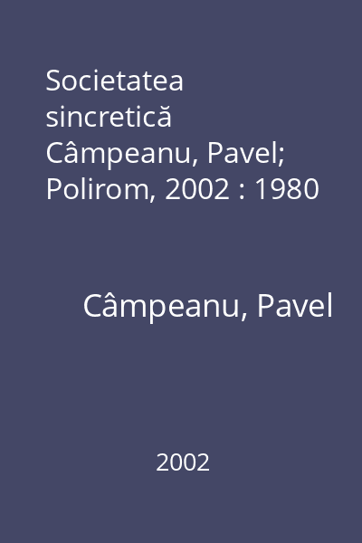 Societatea sincretică   Câmpeanu, Pavel; Polirom, 2002 : 1980