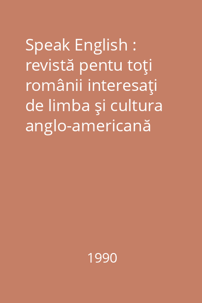 Speak English : revistă pentu toţi românii interesaţi de limba şi cultura anglo-americană
