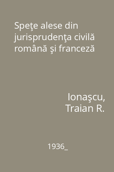 Speţe alese din jurisprudenţa civilă română şi franceză