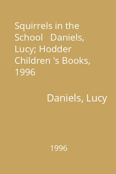 Squirrels in the School   Daniels, Lucy; Hodder Children 's Books, 1996