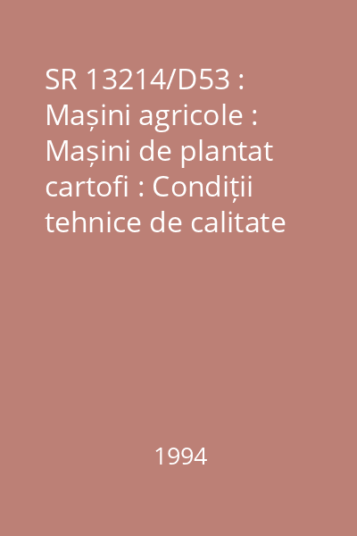 SR 13214/D53 : Mașini agricole : Mașini de plantat cartofi : Condiții tehnice de calitate : standard român