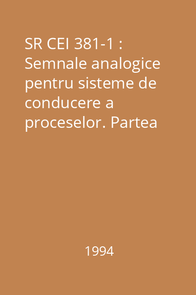 SR CEI 381-1 : Semnale analogice pentru sisteme de conducere a proceselor. Partea 1: Semnalele în curent continuu