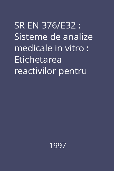 SR EN 376/E32 : Sisteme de analize medicale in vitro : Etichetarea reactivilor pentru diagnostic pentru utilizare ca auto-test : standard român
