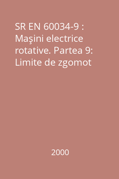 SR EN 60034-9 : Maşini electrice rotative. Partea 9: Limite de zgomot