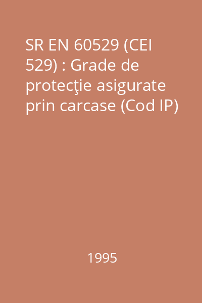 SR EN 60529 (CEI 529) : Grade de protecţie asigurate prin carcase (Cod IP)