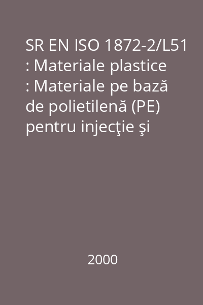 SR EN ISO 1872-2/L51 : Materiale plastice : Materiale pe bază de polietilenă (PE) pentru injecţie şi extrudare : Partea 2: Prepararea epruvetelor şi determinarea proprietăţilor : standard român