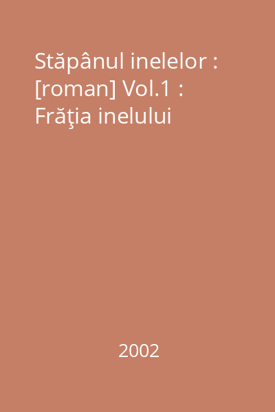 Stăpânul inelelor : [roman] Vol.1 : Frăţia inelului