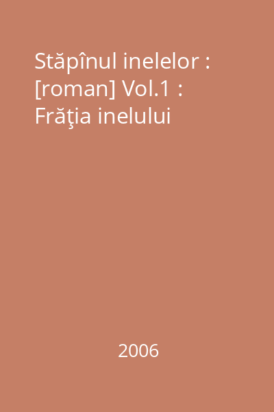 Stăpînul inelelor : [roman] Vol.1 : Frăţia inelului