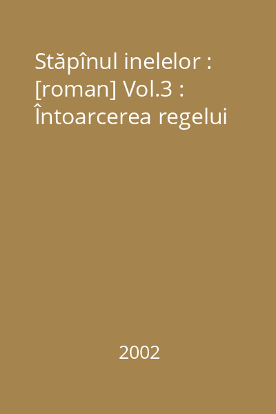 Stăpînul inelelor : [roman] Vol.3 : Întoarcerea regelui