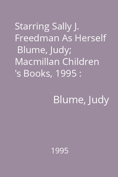 Starring Sally J. Freedman As Herself   Blume, Judy; Macmillan Children 's Books, 1995 : [novel]