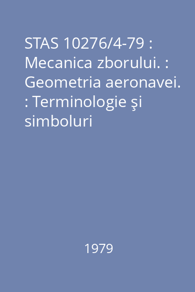 STAS 10276/4-79 : Mecanica zborului. : Geometria aeronavei. : Terminologie şi simboluri
