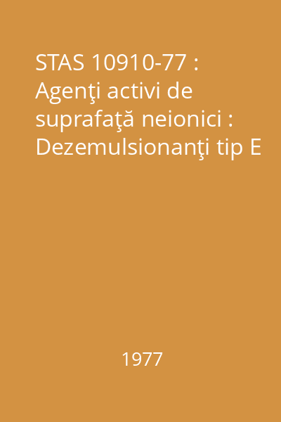 STAS 10910-77 : Agenţi activi de suprafaţă neionici : Dezemulsionanţi tip E