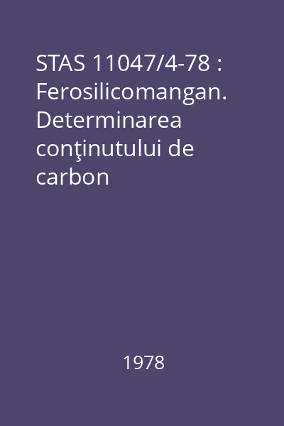 STAS 11047/4-78 : Ferosilicomangan. Determinarea conţinutului de carbon