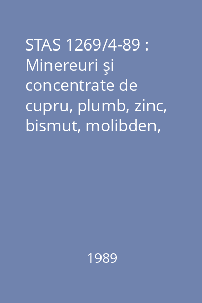 STAS 1269/4-89 : Minereuri şi concentrate de cupru, plumb, zinc, bismut, molibden, pirită şi sulfuri complexe. Determinarea conţinutului de zinc