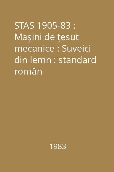 STAS 1905-83 : Maşini de ţesut mecanice : Suveici din lemn : standard român
