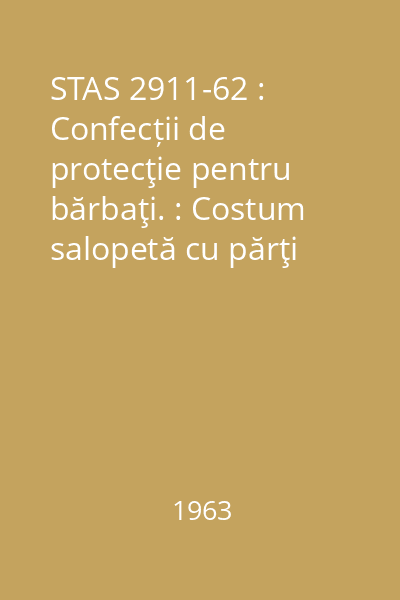 STAS 2911-62 : Confecții de protecţie pentru bărbaţi. : Costum salopetă cu părţi întărite şi vătuite