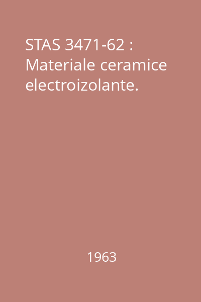 STAS 3471-62 : Materiale ceramice electroizolante.