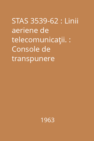 STAS 3539-62 : Linii aeriene de telecomunicaţii. : Console de transpunere