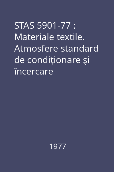STAS 5901-77 : Materiale textile. Atmosfere standard de condiţionare şi încercare