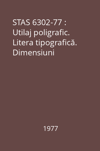 STAS 6302-77 : Utilaj poligrafic. Litera tipografică. Dimensiuni