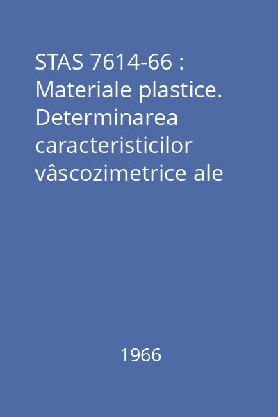 STAS 7614-66 : Materiale plastice. Determinarea caracteristicilor vâscozimetrice ale polimerilor în soluţii diluate. : Condiţii generale