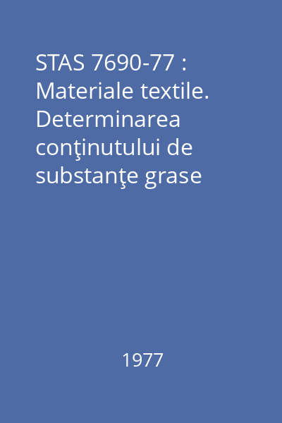 STAS 7690-77 : Materiale textile. Determinarea conţinutului de substanţe grase