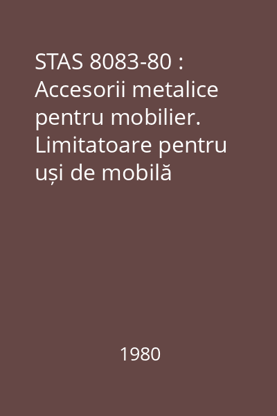 STAS 8083-80 : Accesorii metalice pentru mobilier. Limitatoare pentru uși de mobilă