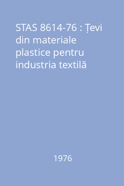 STAS 8614-76 : Țevi din materiale plastice pentru industria textilă