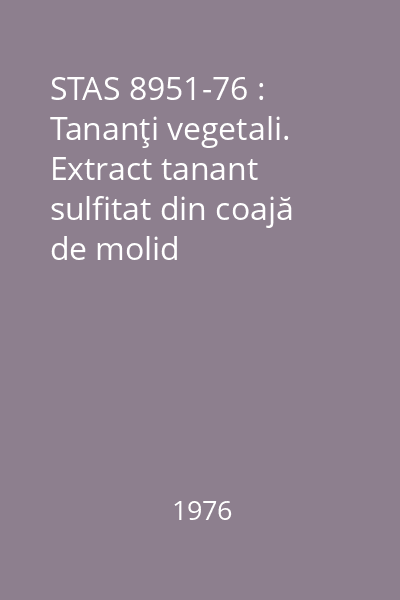 STAS 8951-76 : Tananţi vegetali. Extract tanant sulfitat din coajă de molid