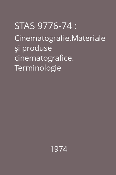 STAS 9776-74 : Cinematografie.Materiale şi produse cinematografice. Terminologie