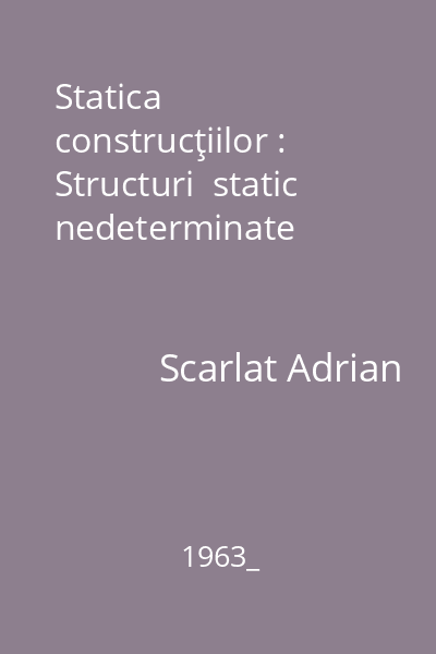 Statica construcţiilor : Structuri  static nedeterminate