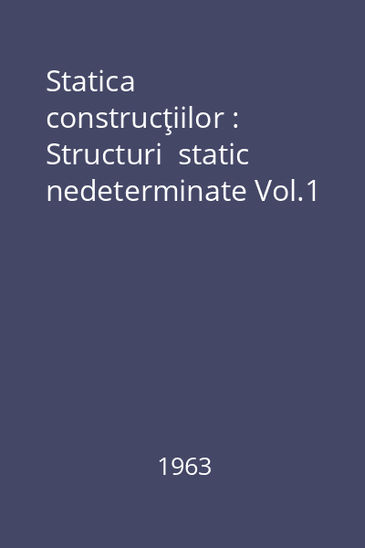 Statica construcţiilor : Structuri  static nedeterminate Vol.1