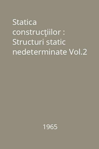 Statica construcţiilor : Structuri static nedeterminate Vol.2