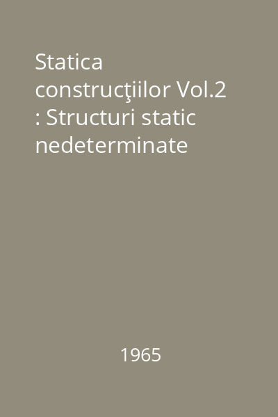 Statica construcţiilor Vol.2 : Structuri static nedeterminate