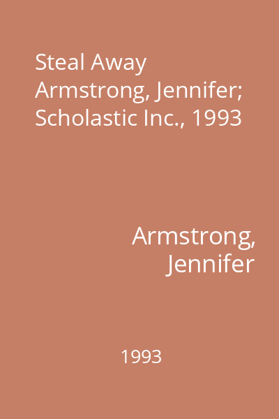 Steal Away   Armstrong, Jennifer; Scholastic Inc., 1993