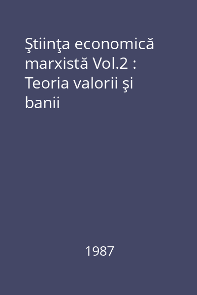 Ştiinţa economică marxistă Vol.2 : Teoria valorii şi banii