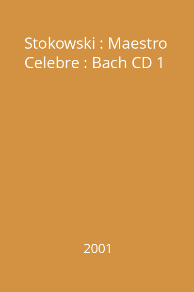 Stokowski : Maestro Celebre : Bach CD 1