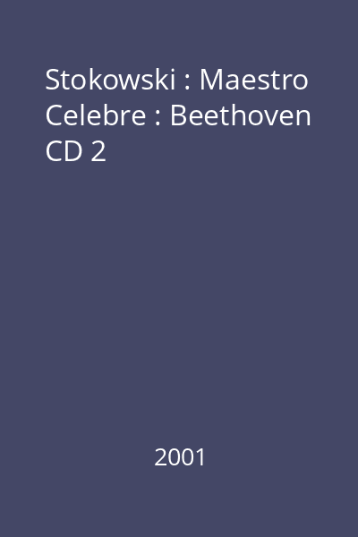 Stokowski : Maestro Celebre : Beethoven CD 2