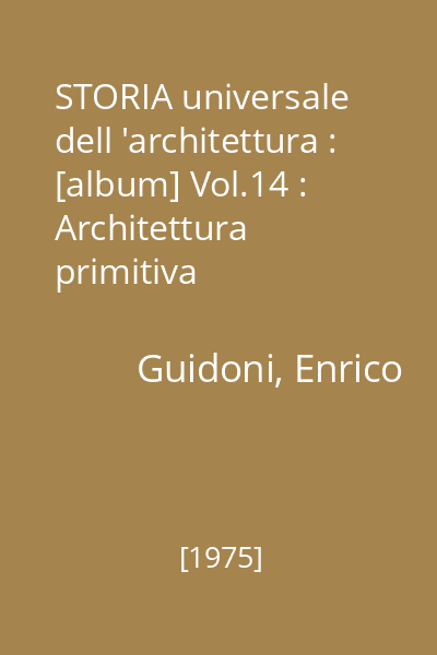 STORIA universale dell 'architettura : [album] Vol.14 : Architettura primitiva