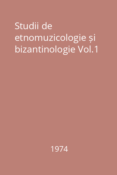 Studii de etnomuzicologie și bizantinologie Vol.1