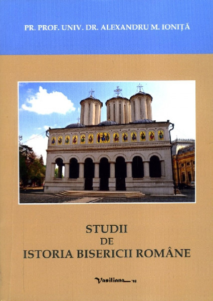 Studii de istoria Bisericii Române Vol.1