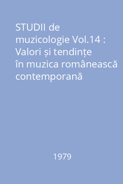 STUDII de muzicologie Vol.14 : valori și tendințe în muzica românească contemporană