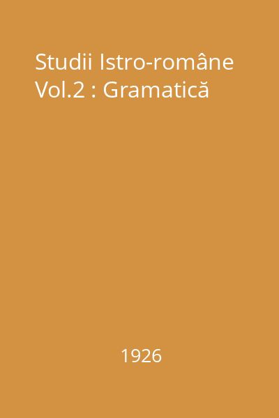 Studii Istro-române Vol.2 : Gramatică