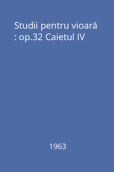 Studii pentru vioară : op.32 Caietul IV