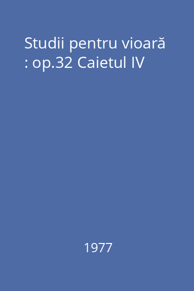 Studii pentru vioară : op.32 Caietul IV