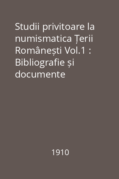 Studii privitoare la numismatica Țerii Românești Vol.1 : Bibliografie și documente